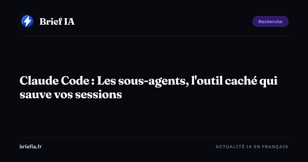 Brief IA : Claude Code : Les sous-agents, l'outil caché qui sauve vos sessions