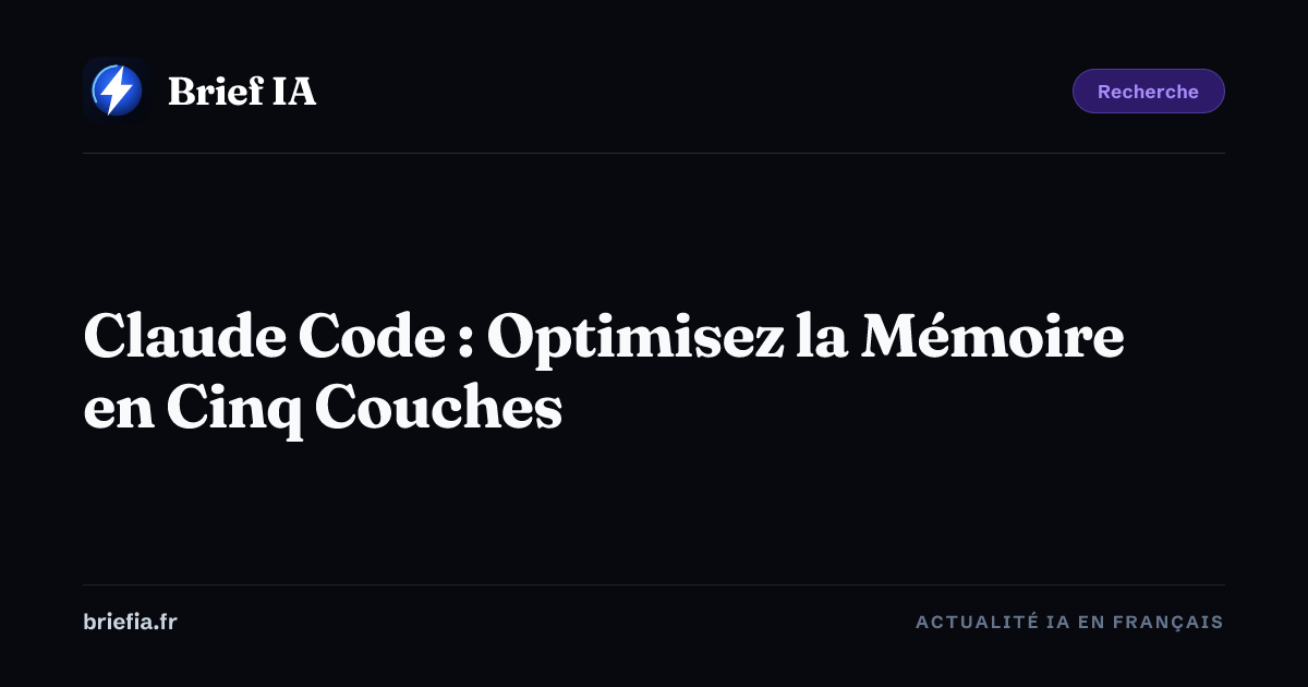 Brief IA : Claude Code : Optimisez la Mémoire en Cinq Couches