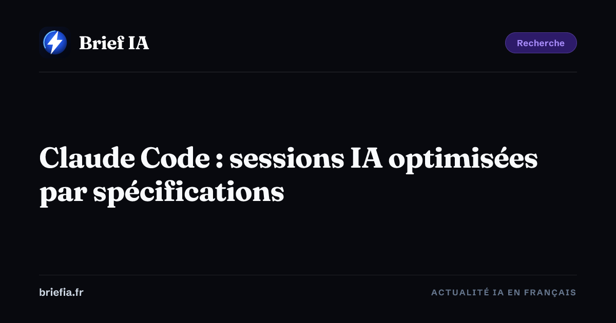 Brief IA : Claude Code : sessions IA optimisées par spécifications