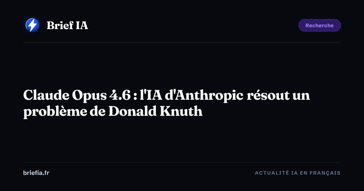 Brief IA : Claude Opus 4.6 : l'IA d'Anthropic résout un problème de Donald Knuth