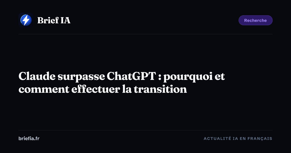 Brief IA : Claude surpasse ChatGPT : pourquoi et comment effectuer la transition