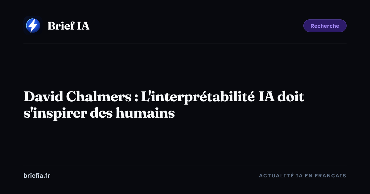 Brief IA : David Chalmers : L'interprétabilité IA doit s'inspirer des humains