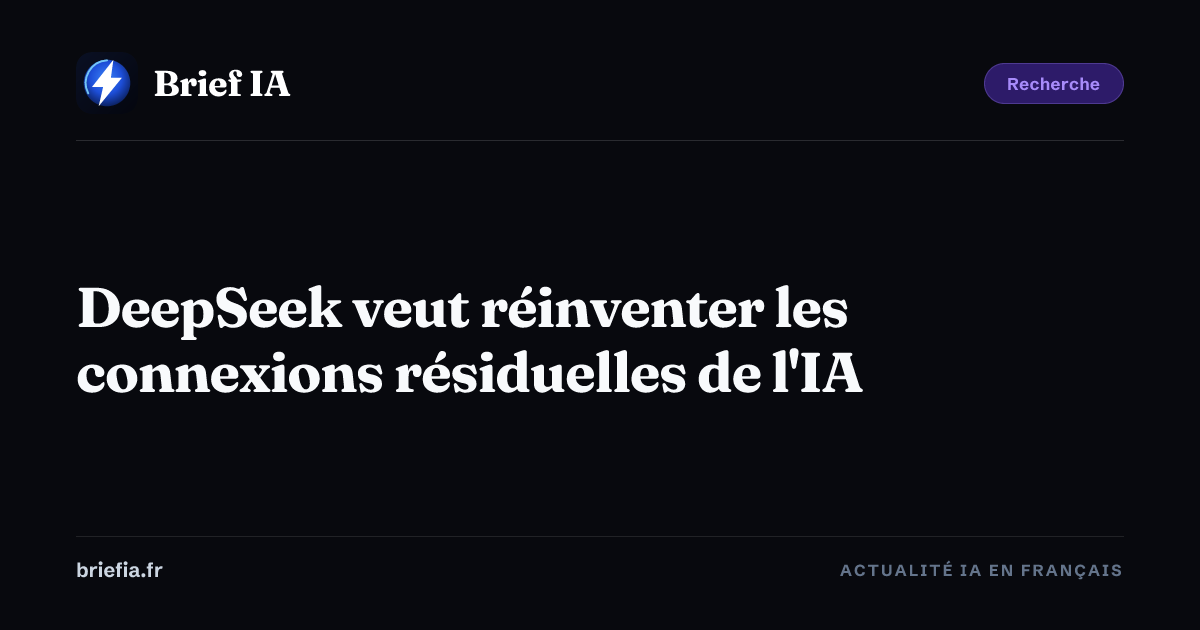 Brief IA : DeepSeek veut réinventer les connexions résiduelles de l'IA