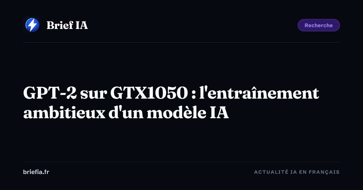 Brief IA : GPT-2 sur GTX1050 : l'entraînement ambitieux d'un modèle IA