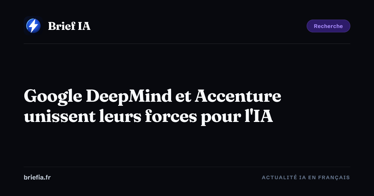 Brief IA : Google DeepMind et Accenture unissent leurs forces pour l'IA