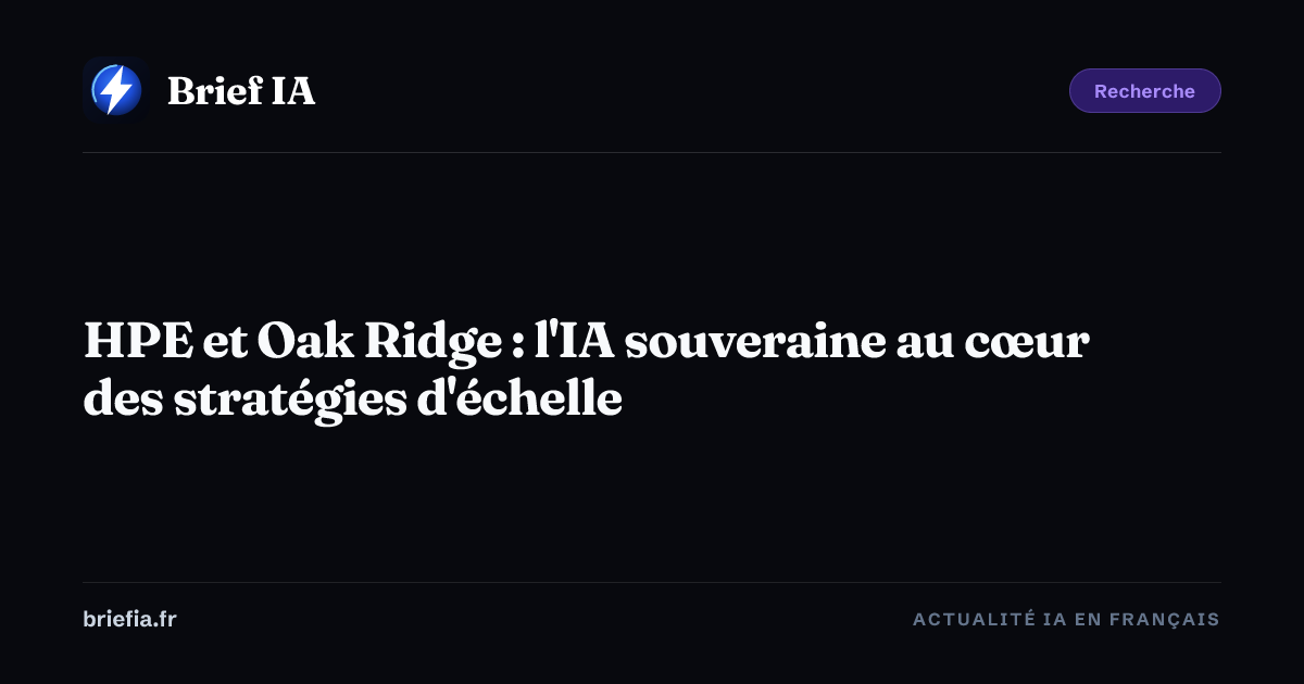 Brief IA : HPE et Oak Ridge : l'IA souveraine au cœur des stratégies d'échelle