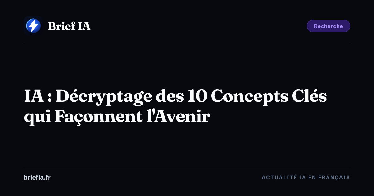 Brief IA : IA : Décryptage des 10 Concepts Clés qui Façonnent l'Avenir