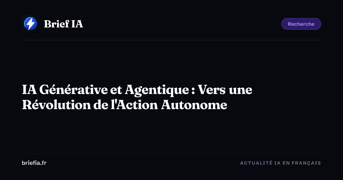 Brief IA : IA Générative et Agentique : Vers une Révolution de l'Action Autonome