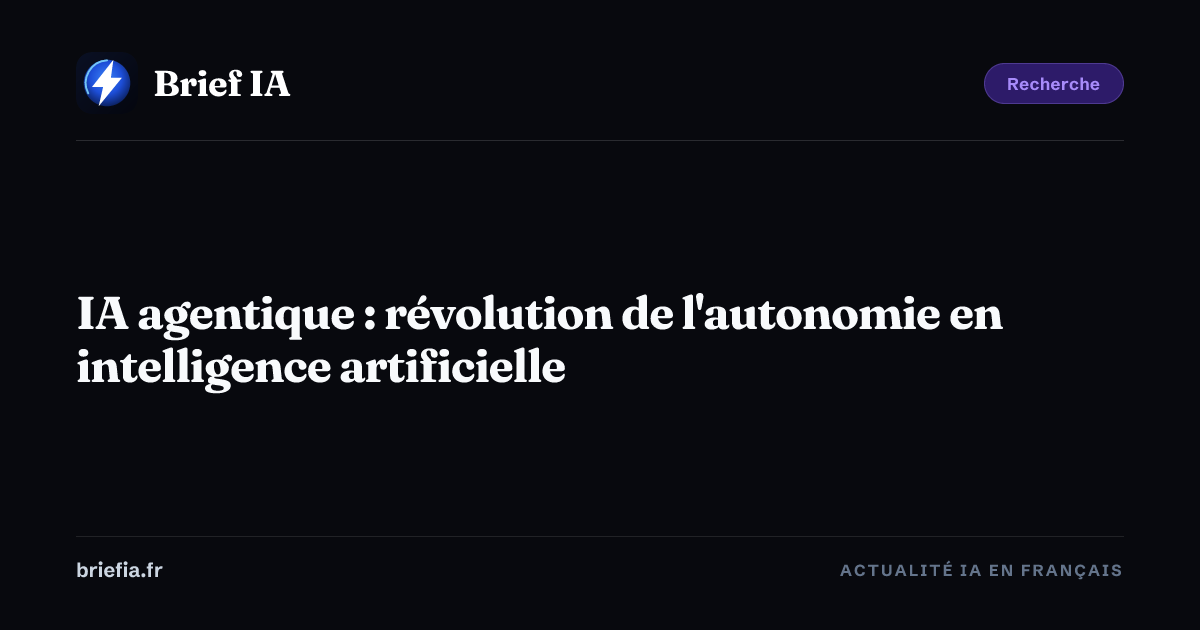 Brief IA : IA agentique : révolution de l'autonomie en intelligence artificielle