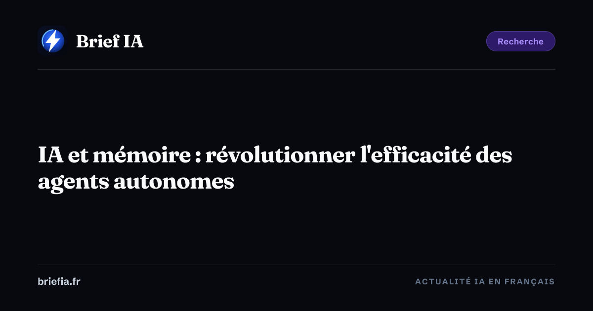 Brief IA : IA et mémoire : révolutionner l'efficacité des agents autonomes