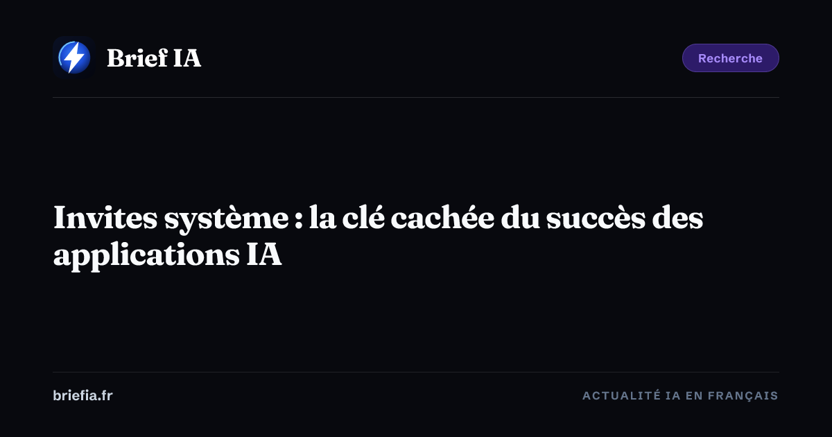 Brief IA : Invites système : la clé cachée du succès des applications IA