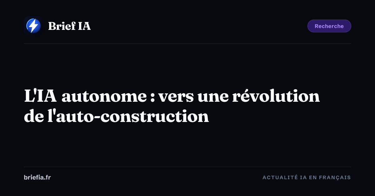 Brief IA : L'IA autonome : vers une révolution de l'auto-construction