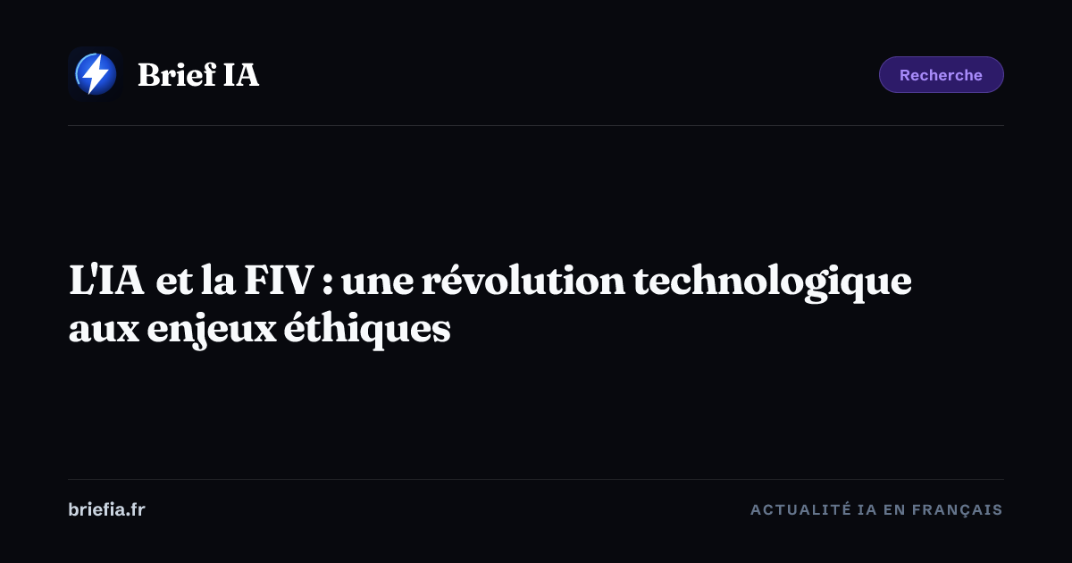 Brief IA : L'IA et la FIV : une révolution technologique aux enjeux éthiques