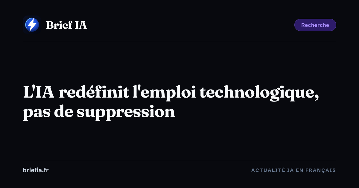 Brief IA : L'IA redéfinit l'emploi technologique, pas de suppression