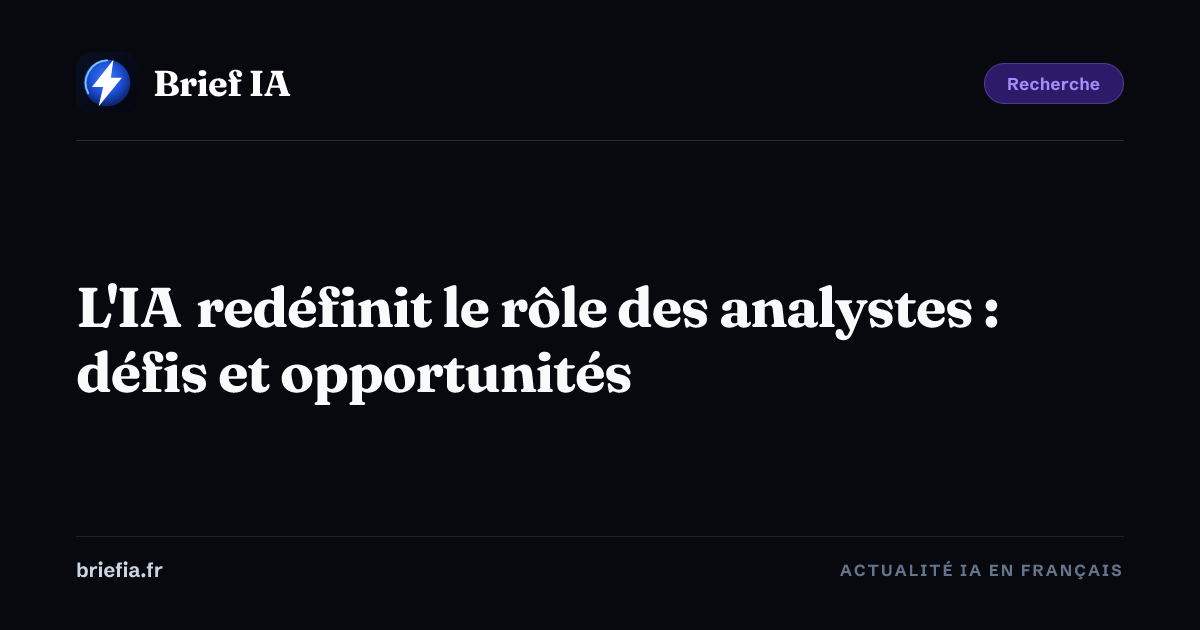 Brief IA : L'IA redéfinit le rôle des analystes : défis et opportunités