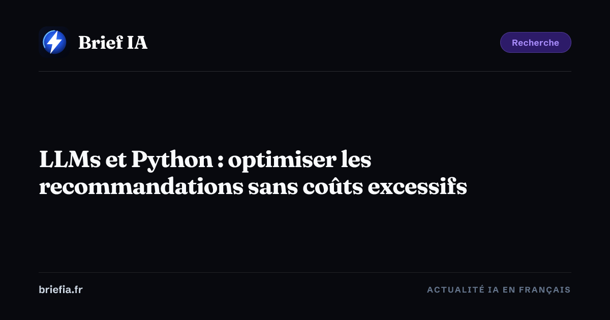 Brief IA : LLMs et Python : optimiser les recommandations sans coûts excessifs