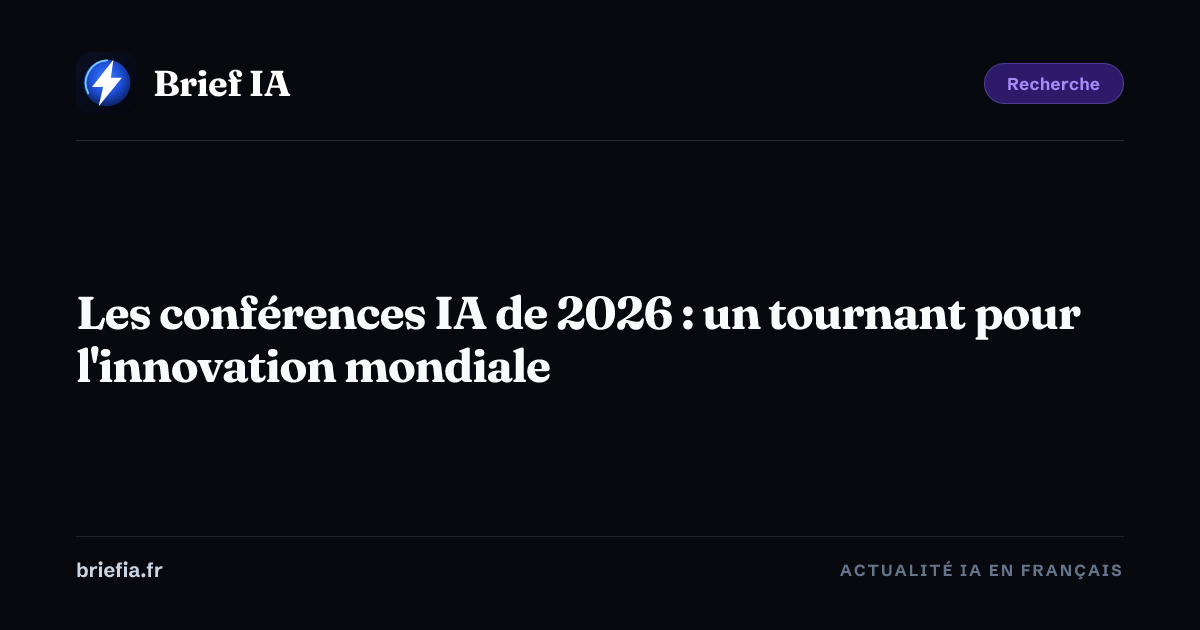 Brief IA : Les conférences IA de 2026 : un tournant pour l'innovation mondiale