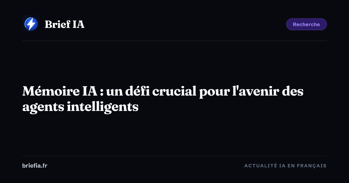Brief IA : Mémoire IA : un défi crucial pour l'avenir des agents intelligents