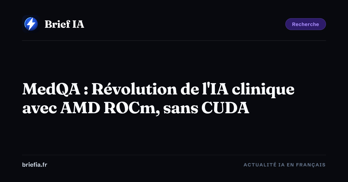 Brief IA : MedQA : Révolution de l'IA clinique avec AMD ROCm, sans CUDA