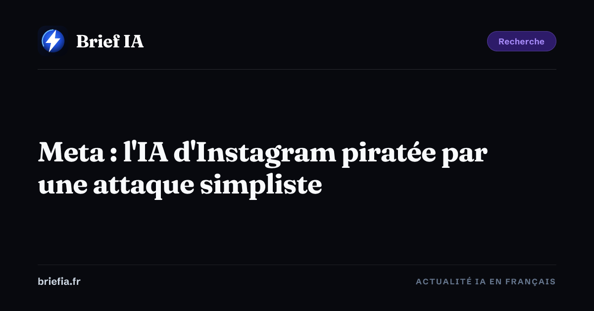 Brief IA : Meta : l'IA d'Instagram piratée par une attaque simpliste
