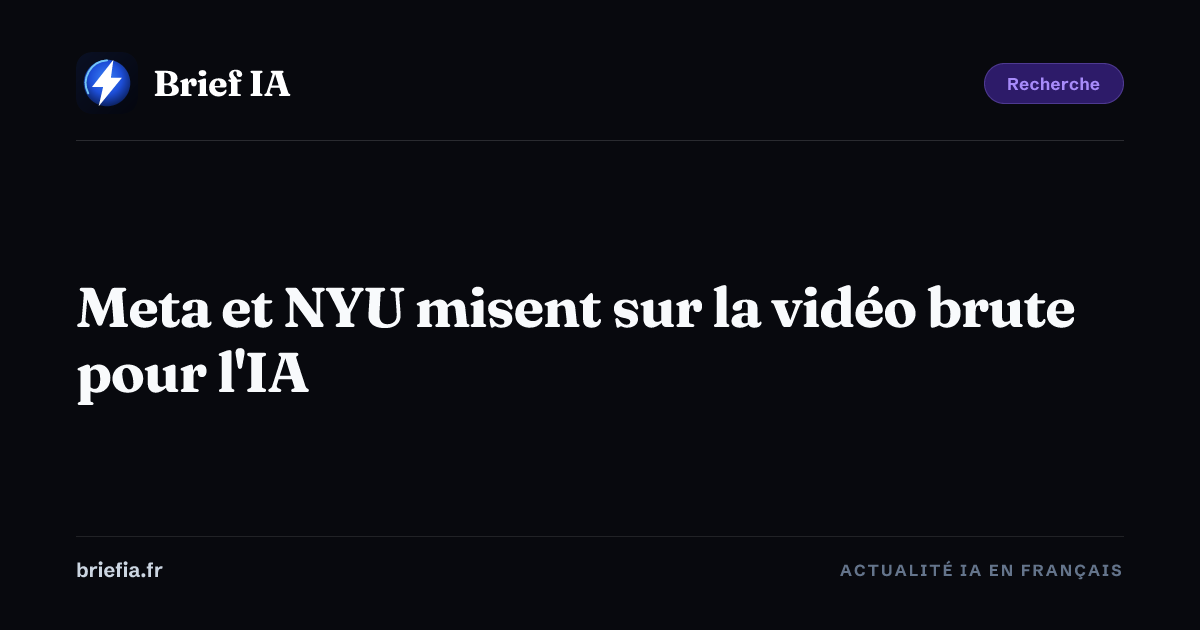 Brief IA : Meta et NYU misent sur la vidéo brute pour l'IA