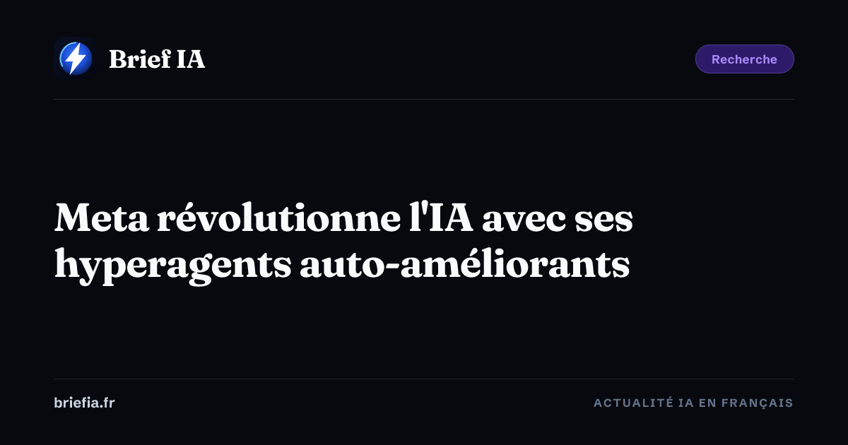 Brief IA : Meta révolutionne l'IA avec ses hyperagents auto-améliorants