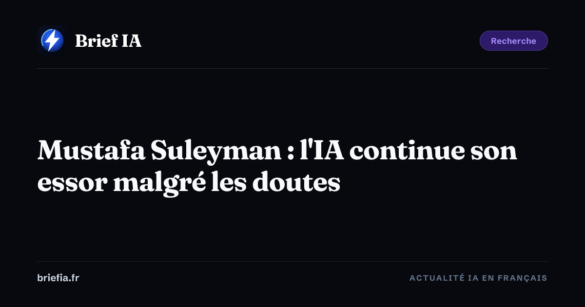 Brief IA : Mustafa Suleyman : l'IA continue son essor malgré les doutes