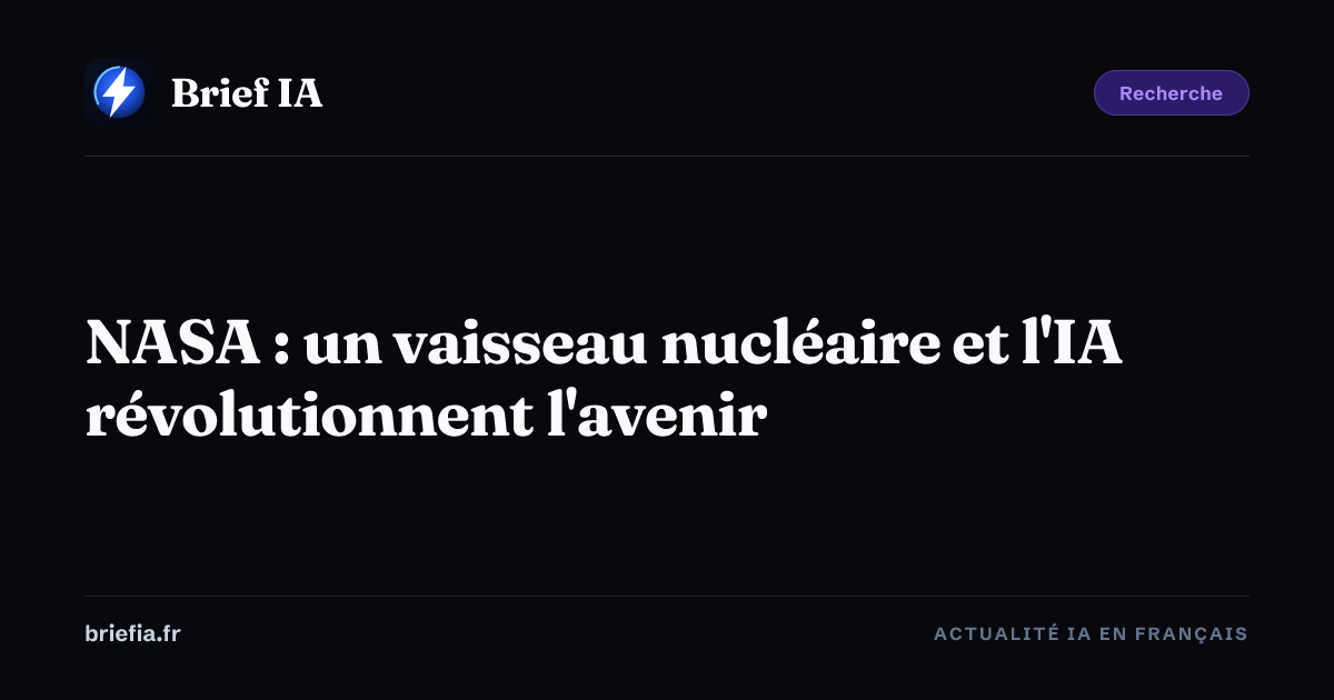 Brief IA : NASA : un vaisseau nucléaire et l'IA révolutionnent l'avenir