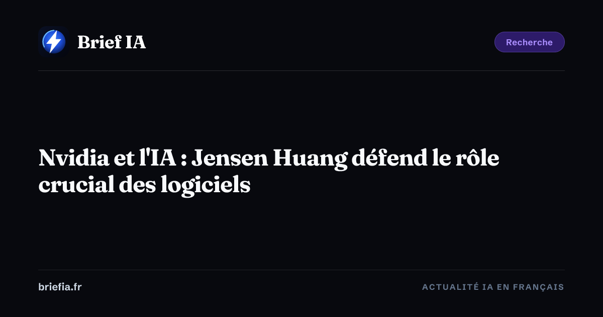 Brief IA : Nvidia et l'IA : Jensen Huang défend le rôle crucial des logiciels