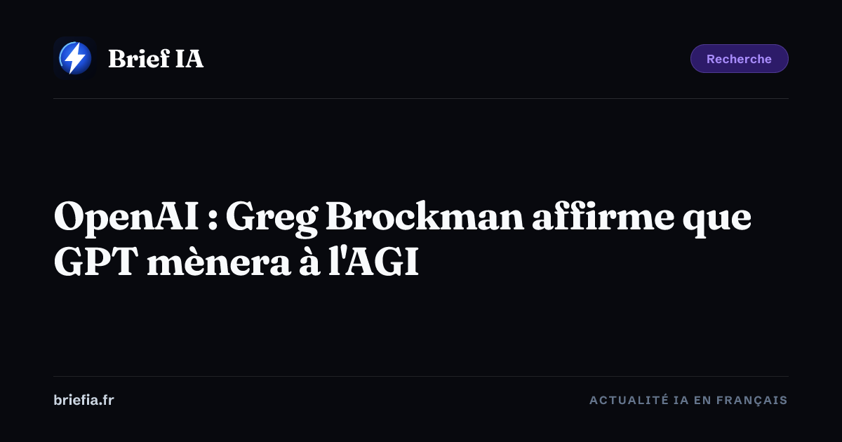 Brief IA : OpenAI : Greg Brockman affirme que GPT mènera à l'AGI