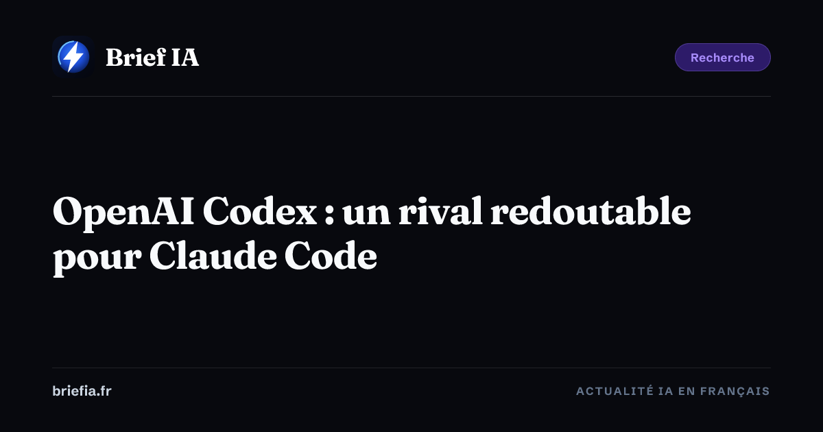 Brief IA : OpenAI Codex : un rival redoutable pour Claude Code