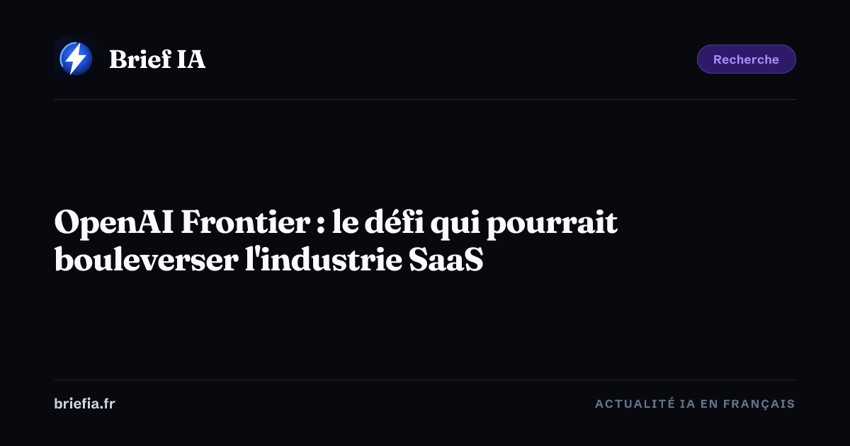 Brief IA : OpenAI Frontier : le défi qui pourrait bouleverser l'industrie SaaS