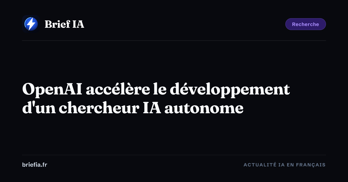 Brief IA : OpenAI accélère le développement d'un chercheur IA autonome
