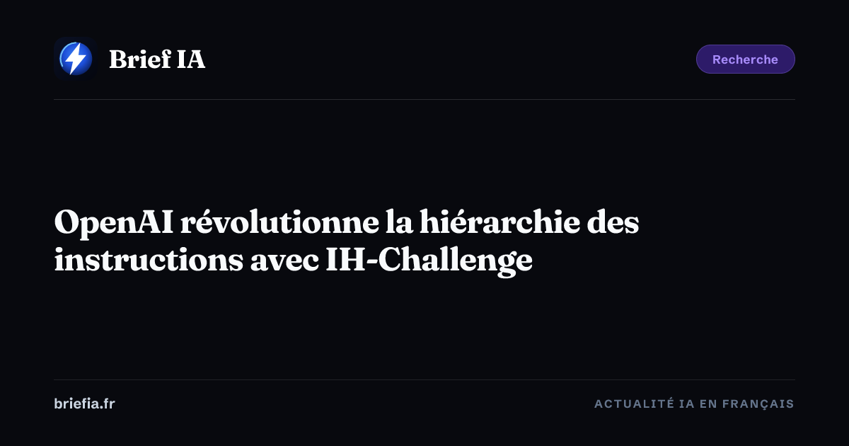 Brief IA : OpenAI révolutionne la hiérarchie des instructions avec IH-Challenge