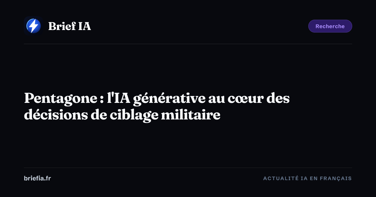 Brief IA : Pentagone : l'IA générative au cœur des décisions de ciblage militaire
