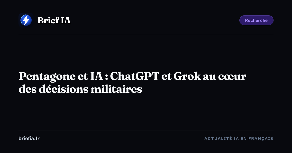 Brief IA : Pentagone et IA : ChatGPT et Grok au cœur des décisions militaires