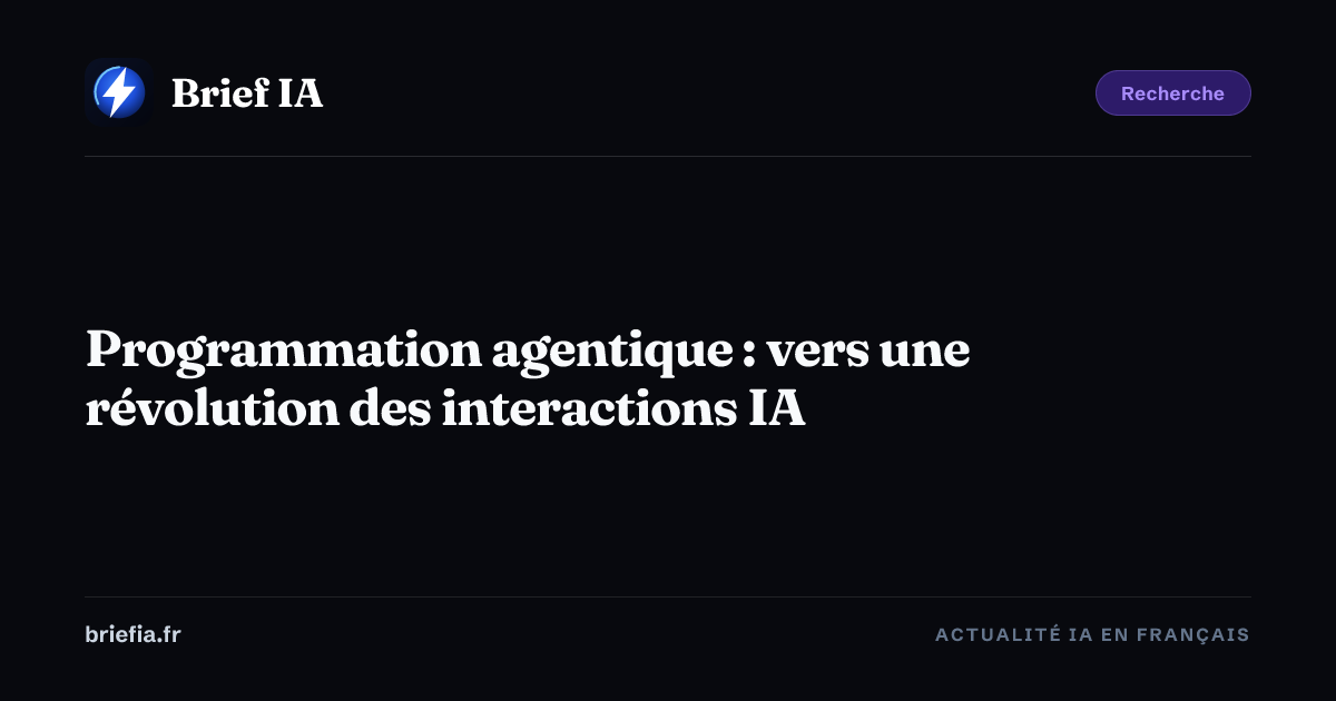 Brief IA : Programmation agentique : vers une révolution des interactions IA