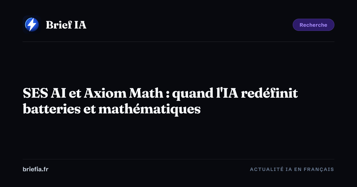 Brief IA : SES AI et Axiom Math : quand l'IA redéfinit batteries et mathématiques