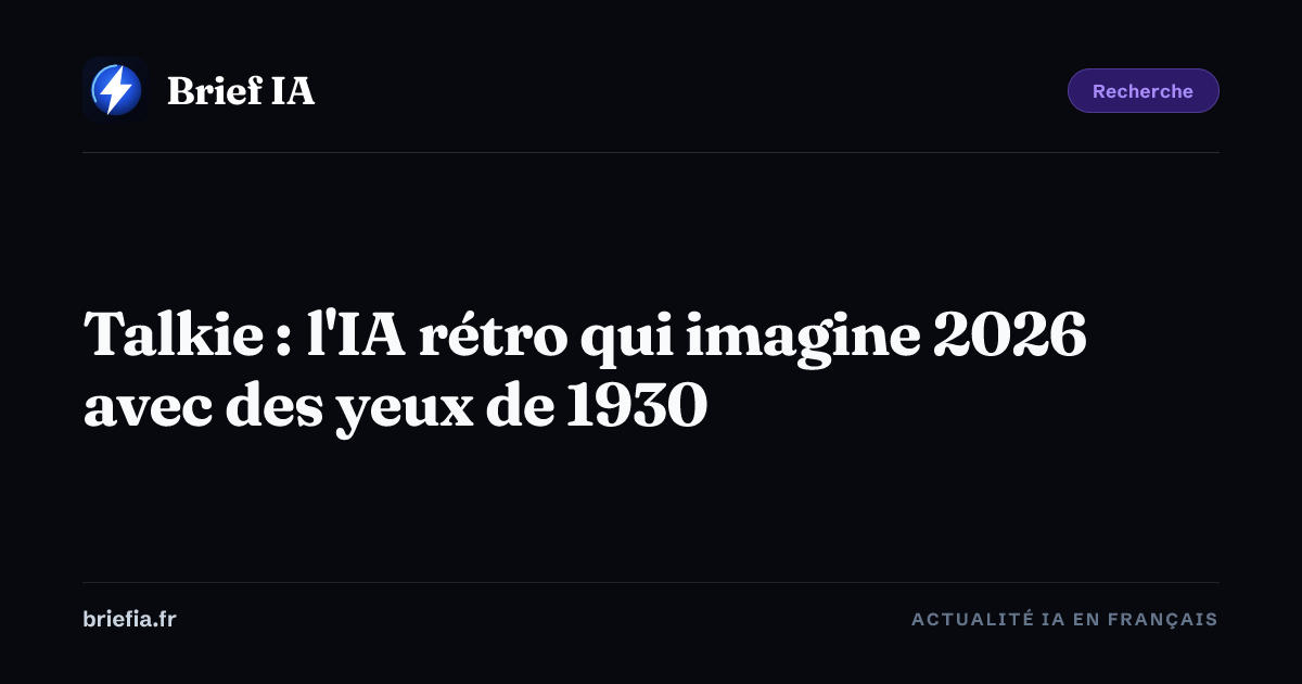 Brief IA : Talkie : l'IA rétro qui imagine 2026 avec des yeux de 1930