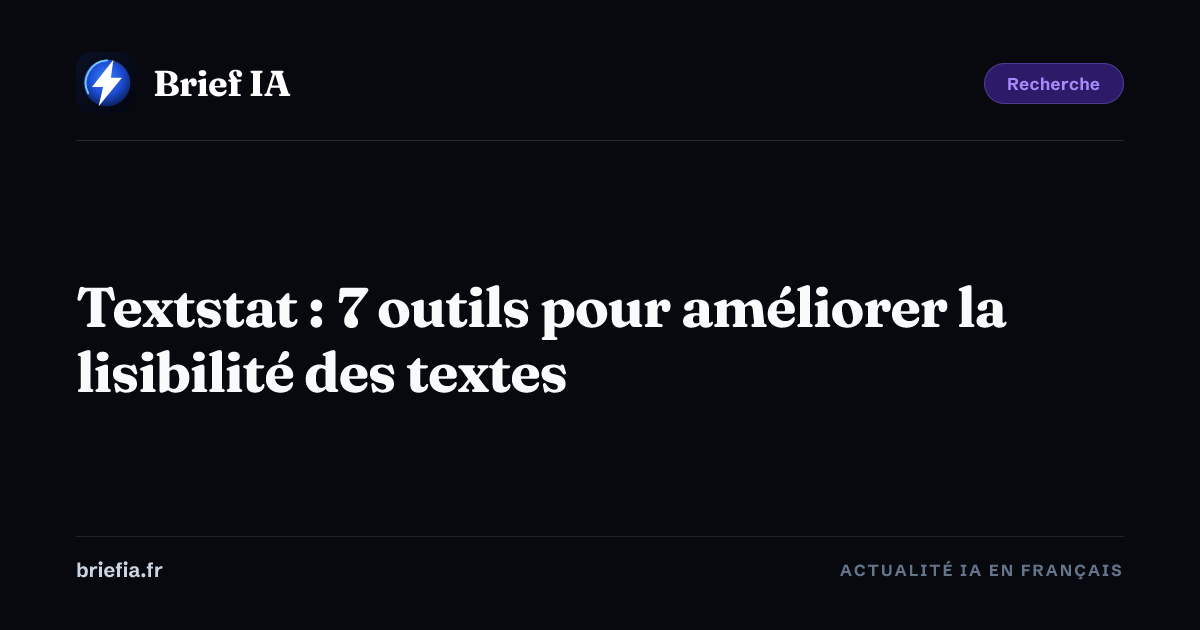 Brief IA : Textstat : 7 outils pour améliorer la lisibilité des textes