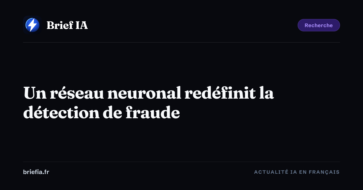 Brief IA : Un réseau neuronal redéfinit la détection de fraude