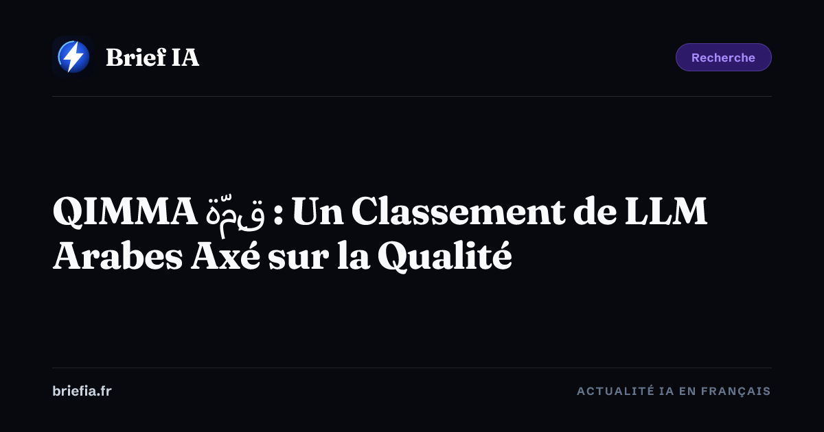 QIMMA قِمّة : Un Classement de LLM Arabes Axé sur la Qualité | Brief IA
