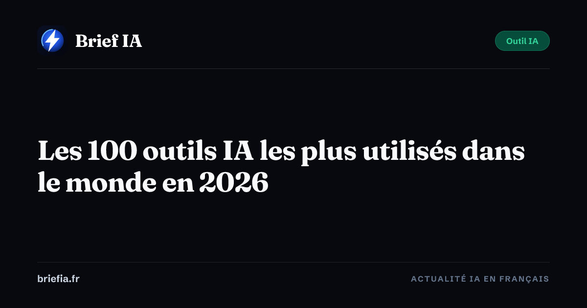 Les 100 outils IA les plus utilisés dans le monde en 2026 | Brief IA