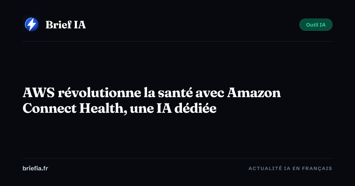 Brief IA : AWS révolutionne la santé avec Amazon Connect Health, une IA dédiée