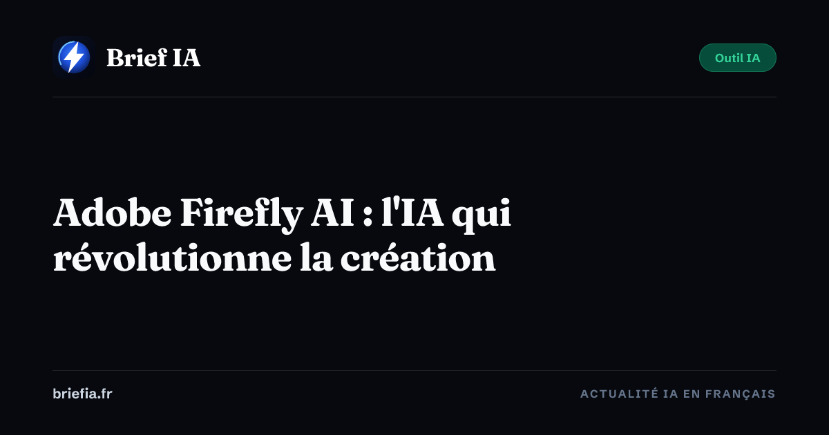 Brief IA : Adobe Firefly AI : l'IA qui révolutionne la création