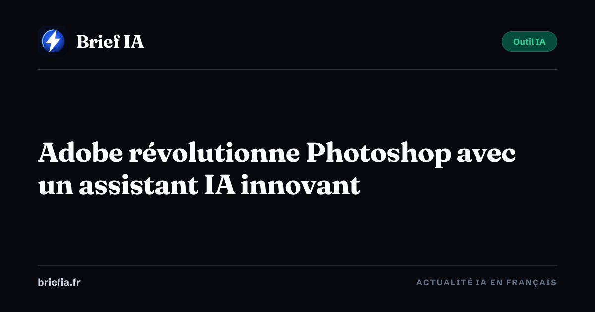 Brief IA : Adobe révolutionne Photoshop avec un assistant IA innovant