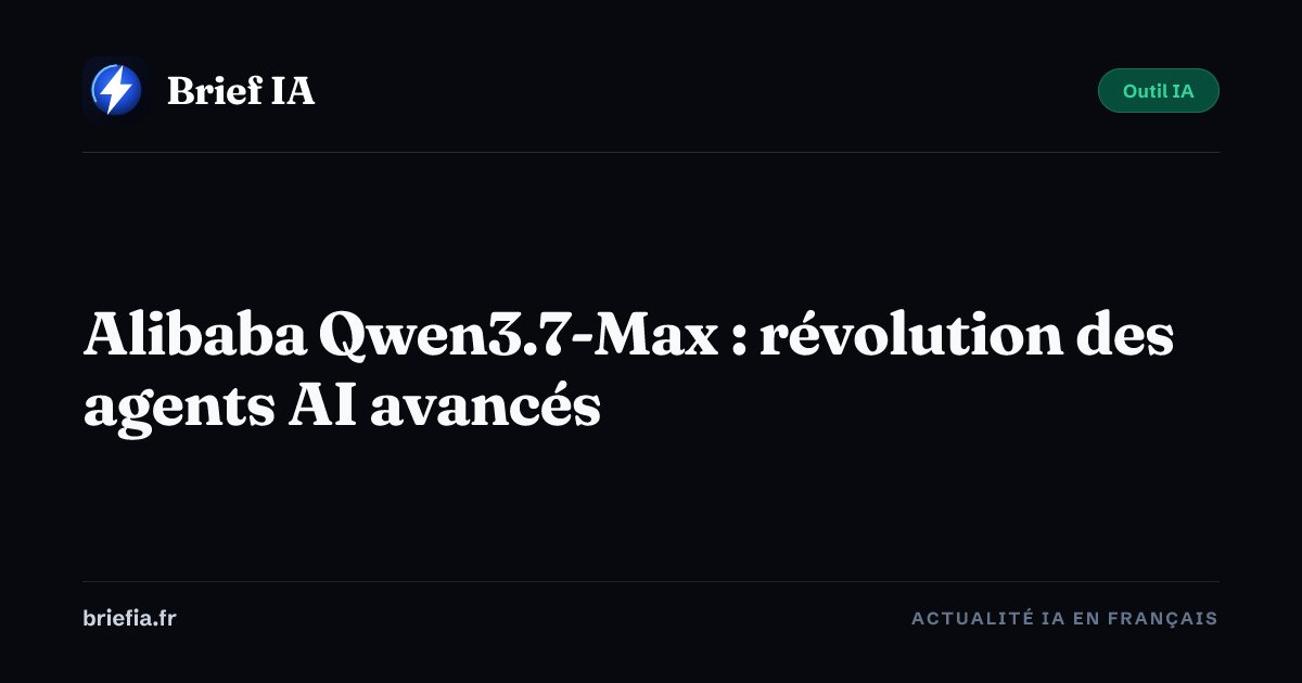 Brief IA : Alibaba Qwen3.7-Max : révolution des agents AI avancés