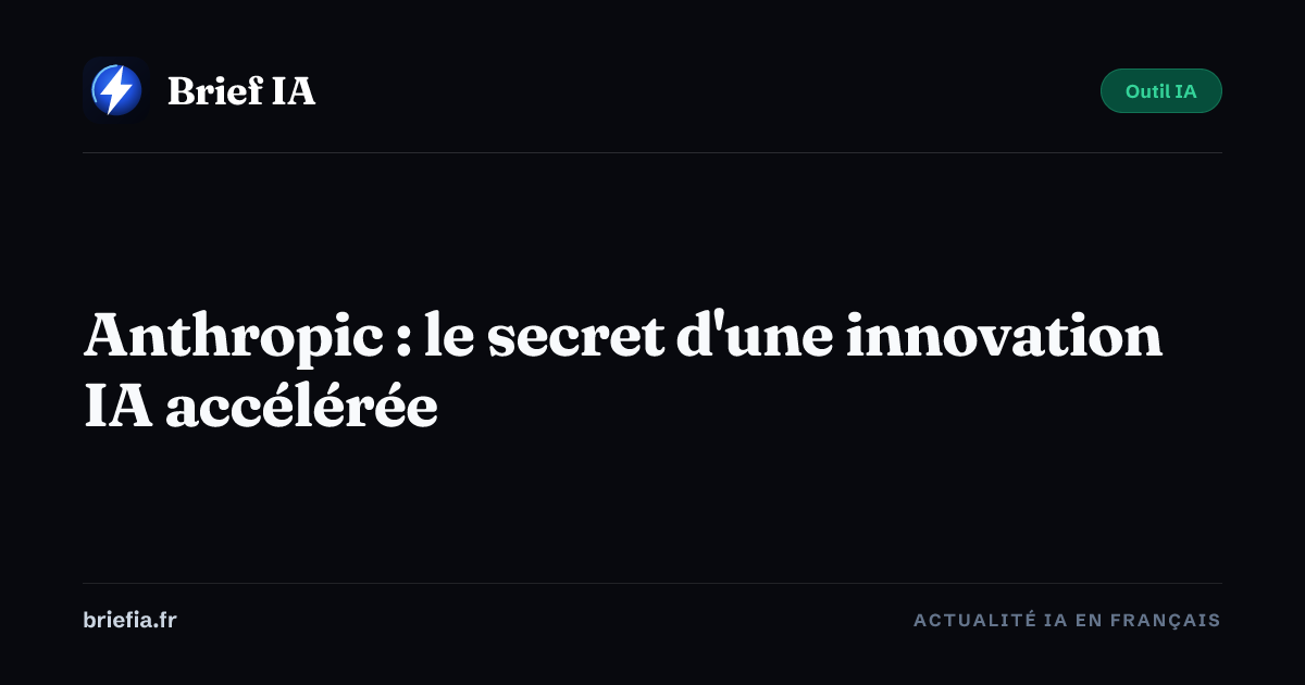 Brief IA : Anthropic : le secret d'une innovation IA accélérée