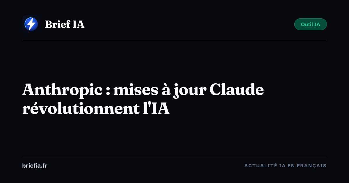 Brief IA : Anthropic : mises à jour Claude révolutionnent l'IA
