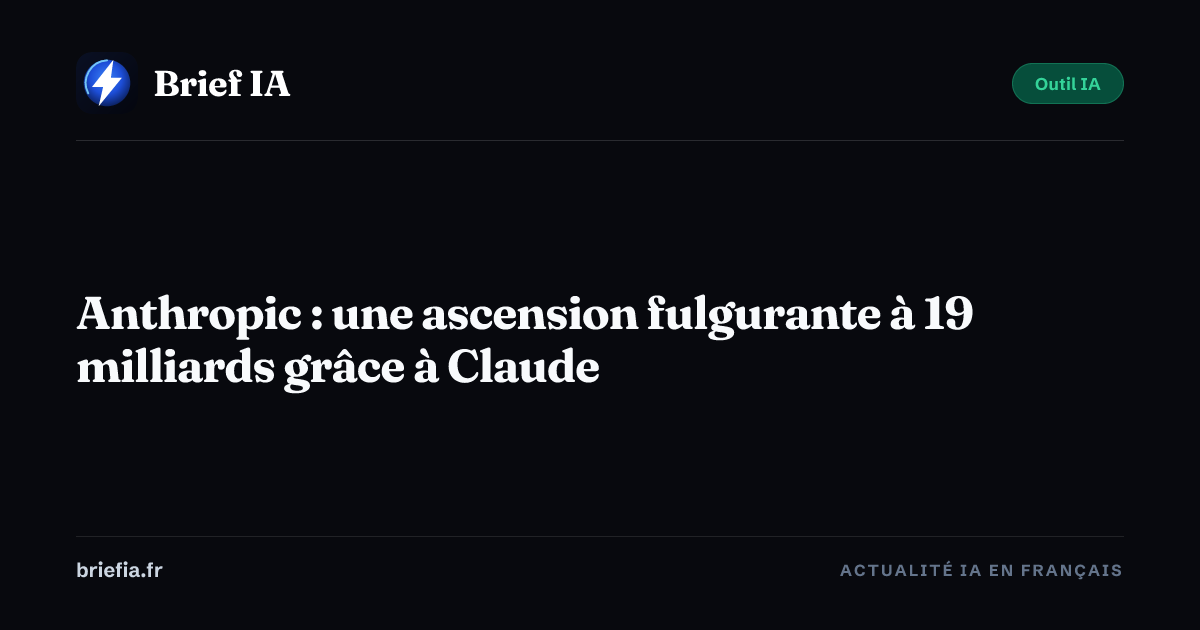 Brief IA : Anthropic : une ascension fulgurante à 19 milliards grâce à Claude